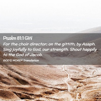 Picture 02 - Psalm 81:1 GW - For the choir director; on the gittith; by Asaph. - Bible Verse Picture