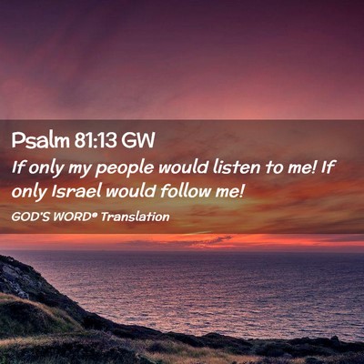 Picture 02 - Psalm 81:13 GW - If only my people would listen to me! If only - Bible Verse Picture