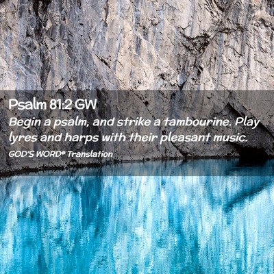Picture 02 - Psalm 81:2 GW - Begin a psalm, and strike a tambourine. Play - Bible Verse Picture