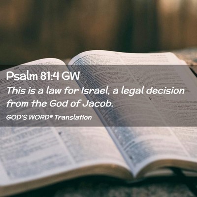 Picture 02 - Psalm 81:4 GW - This is a law for Israel, a legal decision from - Bible Verse Picture