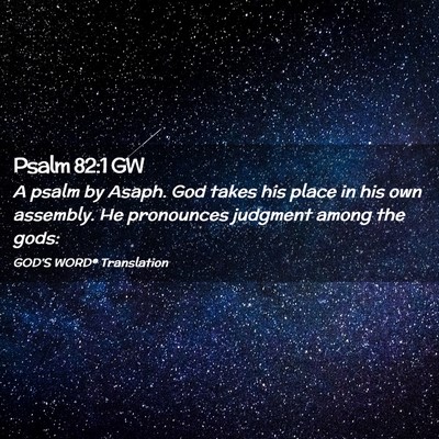 Picture 02 - Psalm 82:1 GW - A psalm by Asaph. God takes his place in his own - Bible Verse Picture