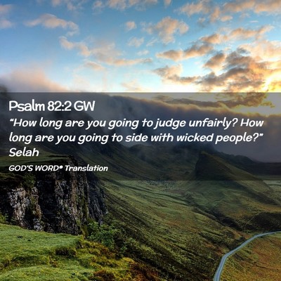 Picture 02 - Psalm 82:2 GW - “How long are you going to judge unfairly? How - Bible Verse Picture