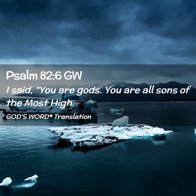 Picture 02 - Psalm 82:6 GW - I said, “You are gods. You are all sons of the - Bible Verse Picture