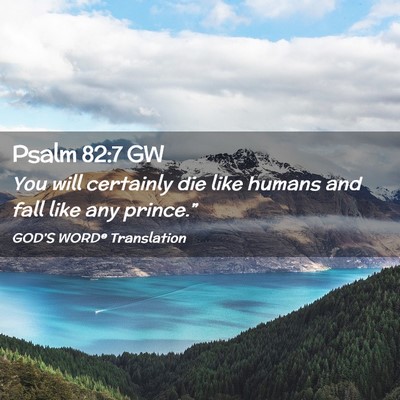 Picture 02 - Psalm 82:7 GW - You will certainly die like humans and fall like - Bible Verse Picture