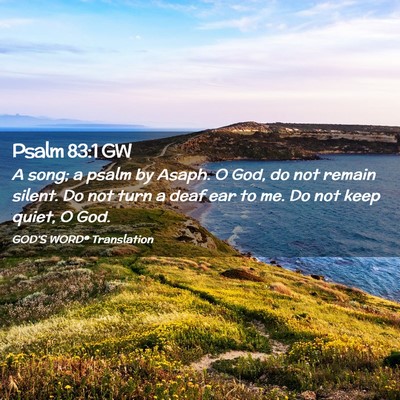 Picture 02 - Psalm 83:1 GW - A song; a psalm by Asaph. O God, do not remain - Bible Verse Picture