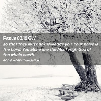 Picture 02 - Psalm 83:18 GW - so that they must acknowledge you. Your name is - Bible Verse Picture