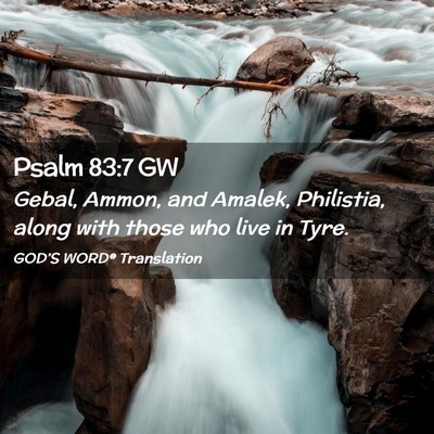 Picture 02 - Psalm 83:7 GW - Gebal, Ammon, and Amalek, Philistia, along with - Bible Verse Picture