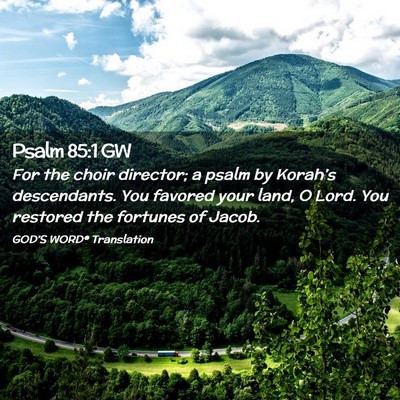 Picture 02 - Psalm 85:1 GW - For the choir director; a psalm by Korah’s - Bible Verse Picture