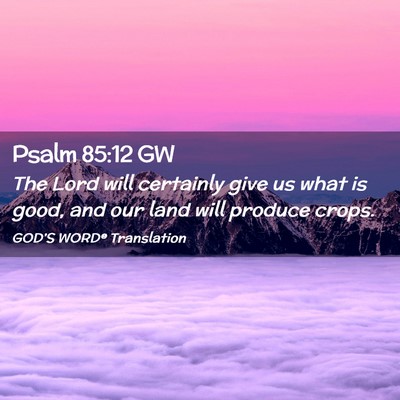 Picture 02 - Psalm 85:12 GW - The Lord will certainly give us what is good, and - Bible Verse Picture