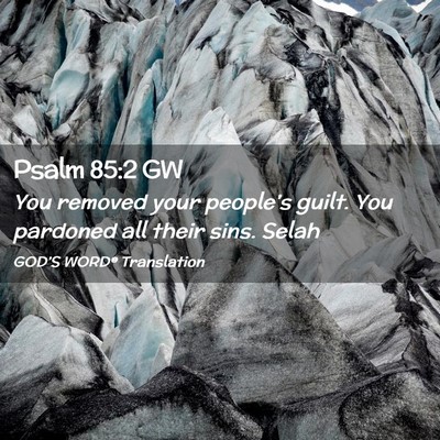 Picture 02 - Psalm 85:2 GW - You removed your people’s guilt. You pardoned - Bible Verse Picture