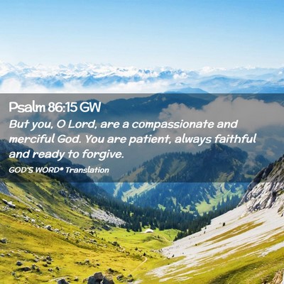 Picture 02 - Psalm 86:15 GW - But you, O Lord, are a compassionate and merciful - Bible Verse Picture