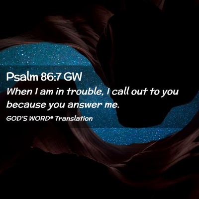 Picture 02 - Psalm 86:7 GW - When I am in trouble, I call out to you because - Bible Verse Picture