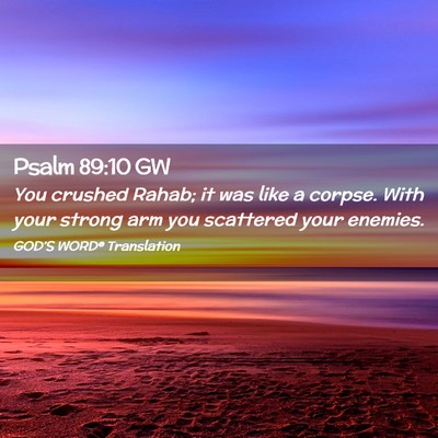 Picture 02 - Psalm 89:10 GW - You crushed Rahab; it was like a corpse. With - Bible Verse Picture