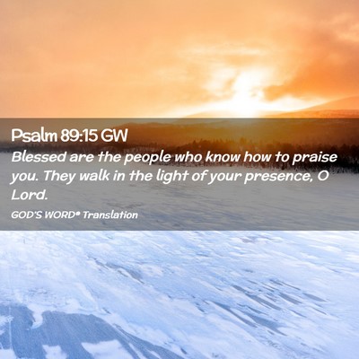 Picture 02 - Psalm 89:15 GW - Blessed are the people who know how to praise - Bible Verse Picture