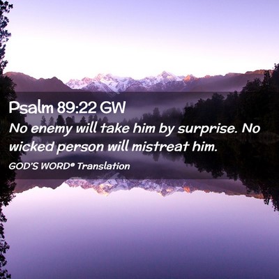 Picture 02 - Psalm 89:22 GW - No enemy will take him by surprise. No wicked - Bible Verse Picture