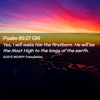 Picture 02 - Psalm 89:27 GW - Yes, I will make him the firstborn. He will be - Bible Verse Picture