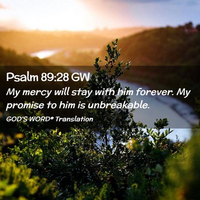 Picture 02 - Psalm 89:28 GW - My mercy will stay with him forever. My promise - Bible Verse Picture