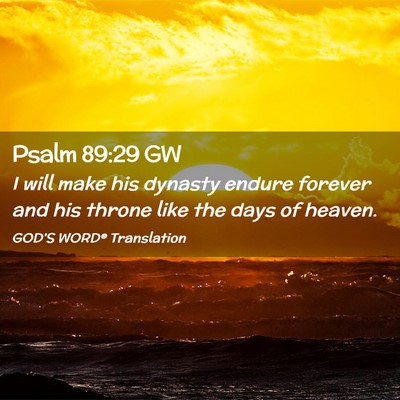 Picture 02 - Psalm 89:29 GW - I will make his dynasty endure forever and his - Bible Verse Picture