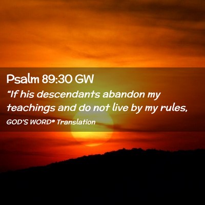 Picture 02 - Psalm 89:30 GW - “If his descendants abandon my teachings and do - Bible Verse Picture