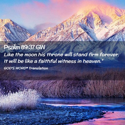 Picture 02 - Psalm 89:37 GW - Like the moon his throne will stand firm forever. - Bible Verse Picture