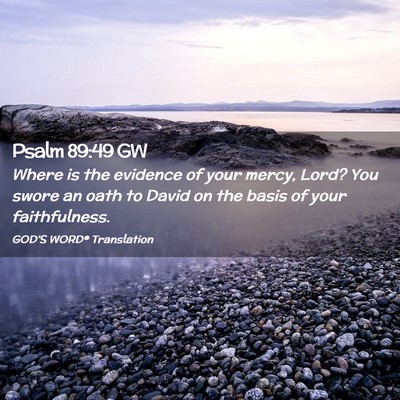 Picture 02 - Psalm 89:49 GW - Where is the evidence of your mercy, Lord? You - Bible Verse Picture