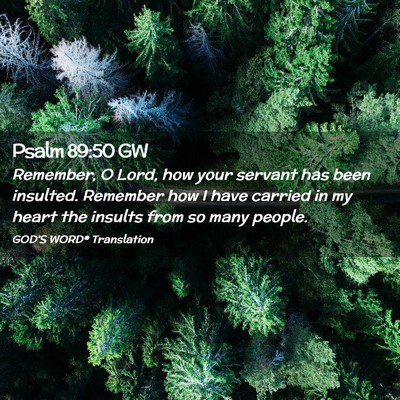 Picture 02 - Psalm 89:50 GW - Remember, O Lord, how your servant has been - Bible Verse Picture