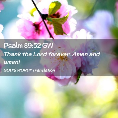 Picture 02 - Psalm 89:52 GW - Thank the Lord forever. Amen and - Bible Verse Picture