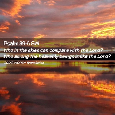 Picture 02 - Psalm 89:6 GW - Who in the skies can compare with the Lord? Who - Bible Verse Picture