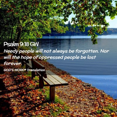 Picture 02 - Psalm 9:18 GW - Needy people will not always be forgotten. Nor - Bible Verse Picture