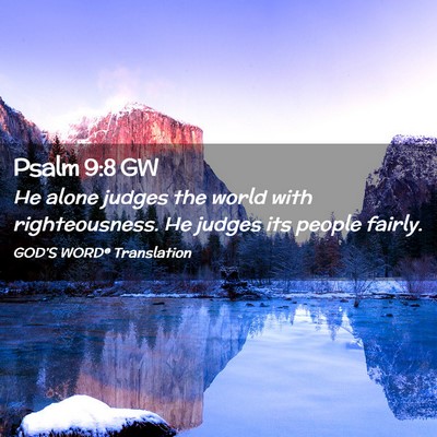 Picture 02 - Psalm 9:8 GW - He alone judges the world with righteousness. He - Bible Verse Picture