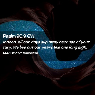Picture 02 - Psalm 90:9 GW - Indeed, all our days slip away because of your - Bible Verse Picture