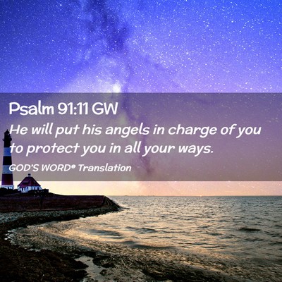 Picture 02 - Psalm 91:11 GW - He will put his angels in charge of you to - Bible Verse Picture