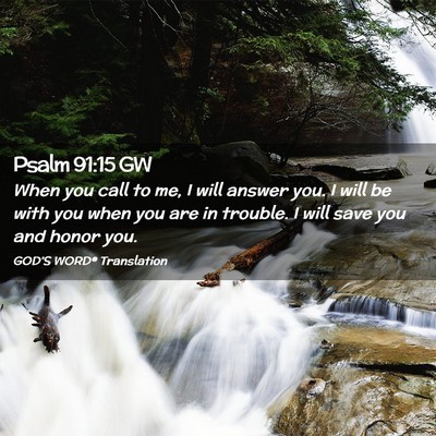 Picture 02 - Psalm 91:15 GW - When you call to me, I will answer you. I will be - Bible Verse Picture