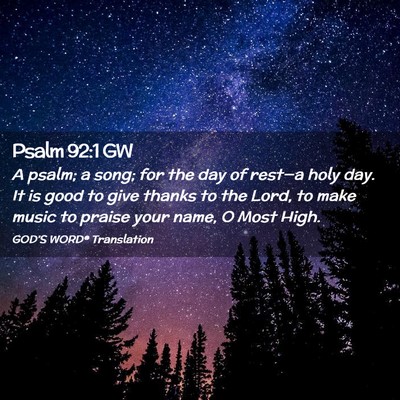 Picture 02 - Psalm 92:1 GW - A psalm; a song; for the day of rest—a holy - Bible Verse Picture