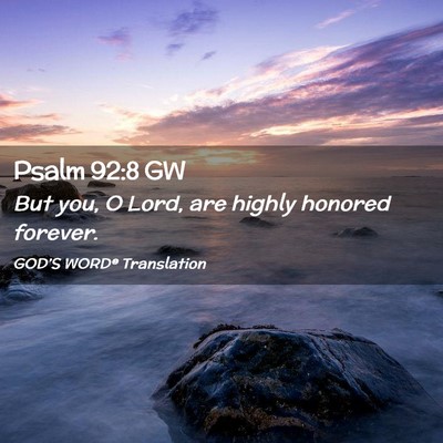 Picture 02 - Psalm 92:8 GW - But you, O Lord, are highly honored - Bible Verse Picture