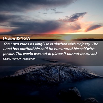 Picture 02 - Psalm 93:1 GW - The Lord rules as king! He is clothed with - Bible Verse Picture