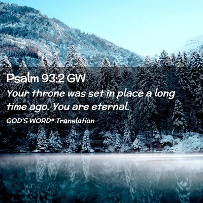 Picture 02 - Psalm 93:2 GW - Your throne was set in place a long time ago. You - Bible Verse Picture