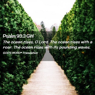 Picture 02 - Psalm 93:3 GW - The ocean rises, O Lord. The ocean rises with a - Bible Verse Picture