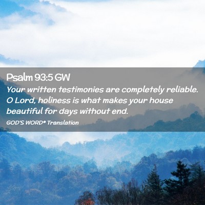 Picture 02 - Psalm 93:5 GW - Your written testimonies are completely reliable. - Bible Verse Picture