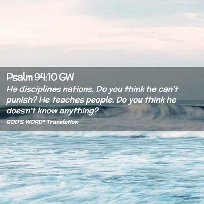 Picture 02 - Psalm 94:10 GW - He disciplines nations. Do you think he can’t - Bible Verse Picture