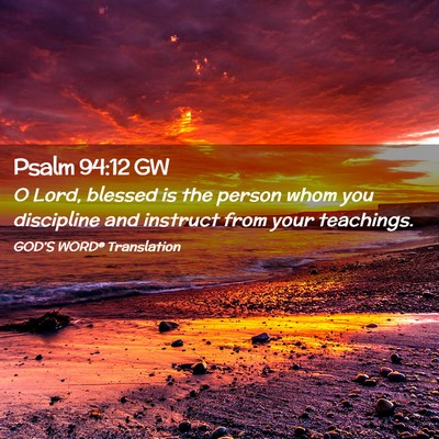 Picture 02 - Psalm 94:12 GW - O Lord, blessed is the person whom you discipline - Bible Verse Picture