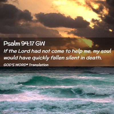 Picture 02 - Psalm 94:17 GW - If the Lord had not come to help me, my soul - Bible Verse Picture