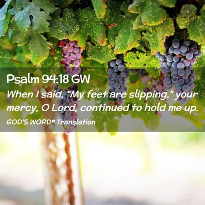 Picture 02 - Psalm 94:18 GW - When I said, “My feet are slipping,” your - Bible Verse Picture