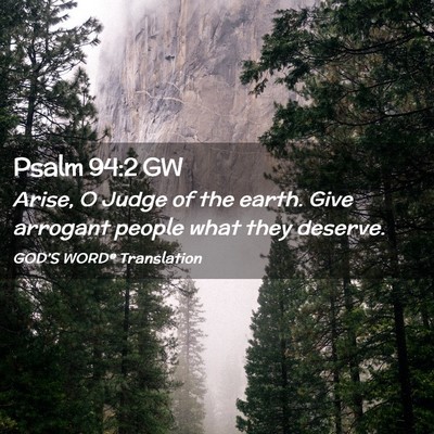 Picture 02 - Psalm 94:2 GW - Arise, O Judge of the earth. Give arrogant people - Bible Verse Picture