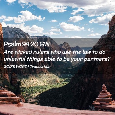 Picture 02 - Psalm 94:20 GW - Are wicked rulers who use the law to do unlawful - Bible Verse Picture