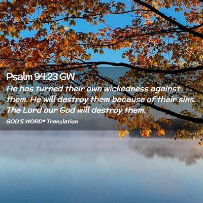 Picture 02 - Psalm 94:23 GW - He has turned their own wickedness against them. - Bible Verse Picture