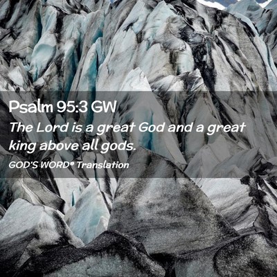Picture 02 - Psalm 95:3 GW - The Lord is a great God and a great king above - Bible Verse Picture