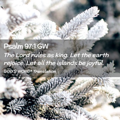Picture 02 - Psalm 97:1 GW - The Lord rules as king. Let the earth rejoice. - Bible Verse Picture