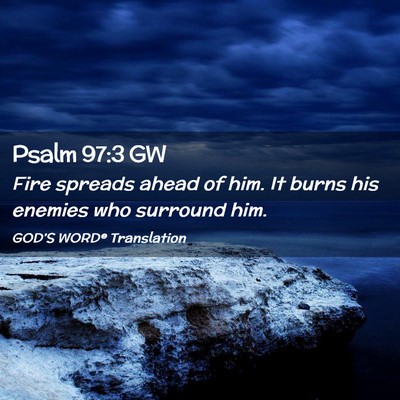 Picture 02 - Psalm 97:3 GW - Fire spreads ahead of him. It burns his enemies - Bible Verse Picture