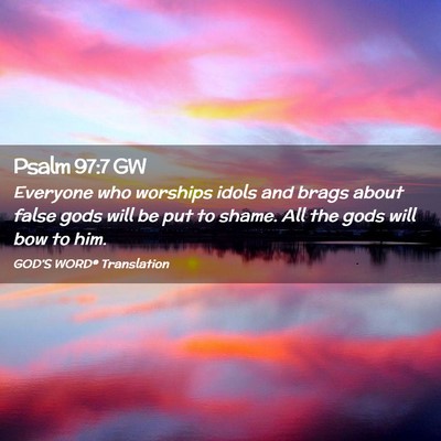 Picture 02 - Psalm 97:7 GW - Everyone who worships idols and brags about false - Bible Verse Picture